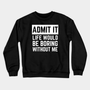 Admit It Crewneck Sweatshirt